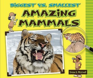 Biggest vs. Smallest Amazing Mammals by Susan K. Mitchell