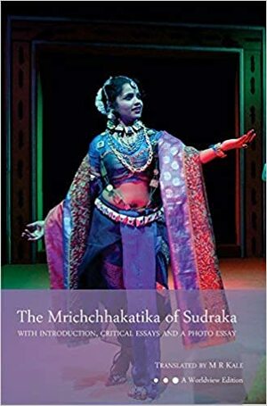 The Mrichchhakatika of Sudraka: With Introduction, Critical Essays and a Photo Essay by M.R. Kale