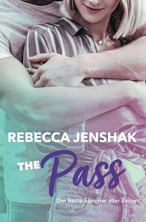 The Pass: Der beste Sommer aller Zeiten by Rebecca Jenshak