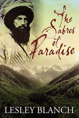 The Sabres of Paradise: Conquest and Vengeance in the Caucasus by Lesley Blanch