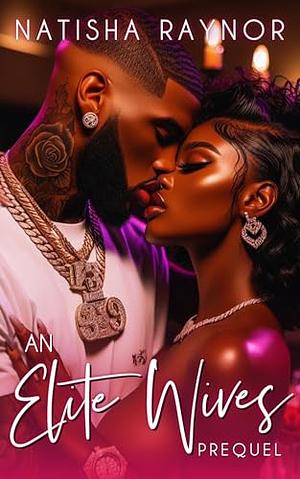 An Elite Wives Prequel by Natisha Raynor