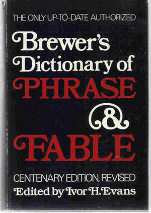 Brewers Dictionary of Phrase and Fable by Ivor H. Evans