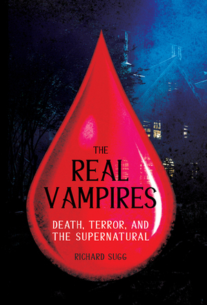 The Real Vampires: Death, Terror, and the Supernatural by Richard Sugg