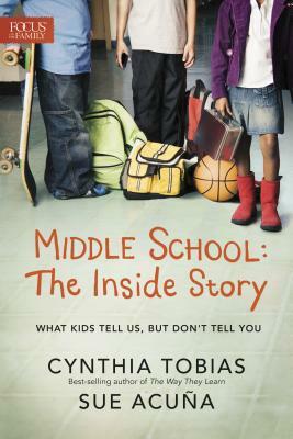 Middle School: The Inside Story: What Kids Tell Us, But Don't Tell You by Cynthia Ulrich Tobias, Acuña Sue