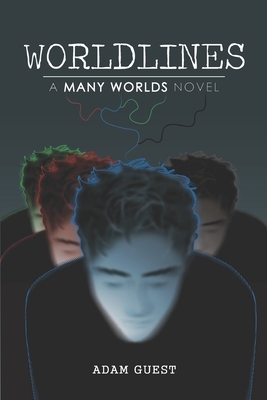 Worldlines: A "Many Worlds" Novel by Adam Guest