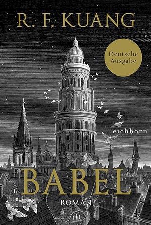 Babel: Roman | Der weltweite Bestseller über die Magie der Sprache und die Macht von Worten | Deutsche Ausgabe by R.F. Kuang