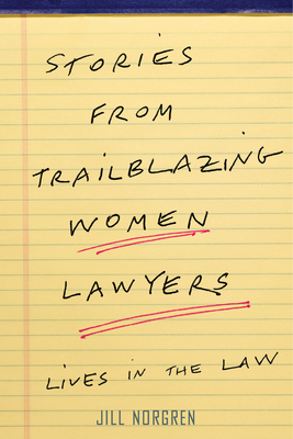 Stories from Trailblazing Women Lawyers: Lives in the Law by Jill Norgren