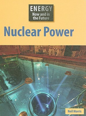 Nuclear Power by Neil Morris