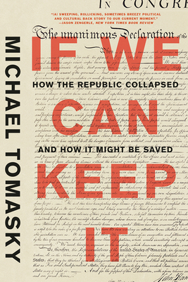 If We Can Keep It: How the Republic Collapsed and How It Might Be Saved by Michael Tomasky