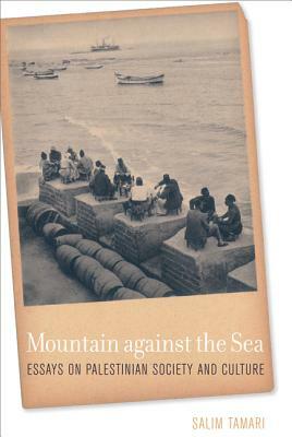 Mountain Against the Sea: Essays on Palestinian Society and Culture by Salim Tamari