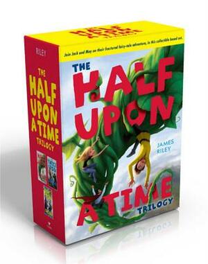 The Half Upon a Time Trilogy: Half Upon a Time; Twice Upon a Time; Once Upon the End by James Riley