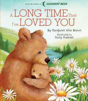 A Long Time that I've Loved You by Margaret Wise Brown, Katy Hudson