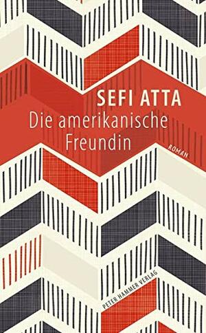 Die amerikanische Freundin by Sefi Atta