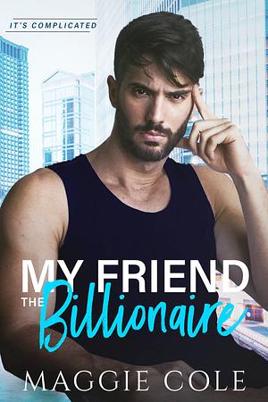 My Friend the Billionaire by Maggie Cole
