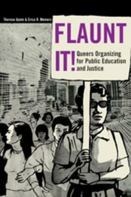Flaunt It!: Queers Organizing for Public Education and Justice by Therese Quinn, Erica R. Meiners