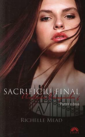 Sacrificiu final partea 2 by Richelle Mead