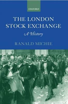 The London Stock Exchange: A History by Ranald C. Michie