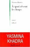 A Quoi Revent Les Loups: Roman by Yasmina Khadra