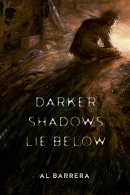 Darker Shadows Lie Below by Al Barrera