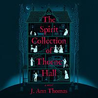 The Spirit Collection of Thorne Hall by J. Ann Thomas