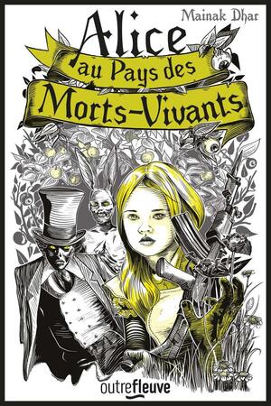 Alice au pays des morts-vivants by Mainak Dhar