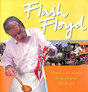 Flash Floyd: Timeless Favourites from Around the World by Keith Floyd