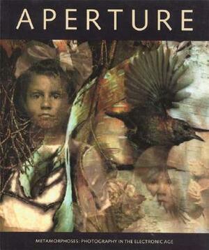 Metamorphoses: Photography in the Electronic Age: Aperture 136 by Aperture