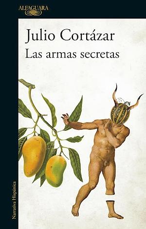 Las armas secretas / Historias de cronopios y de famas by Julio Cortázar