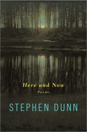 Here and Now: Poems by Stephen Dunn