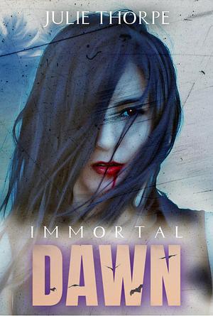 Immortal Dawn by Julie Thorpe, Julie Thorpe