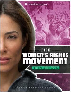 The Women's Rights Movement: Then and Now by Rebecca Langston-George