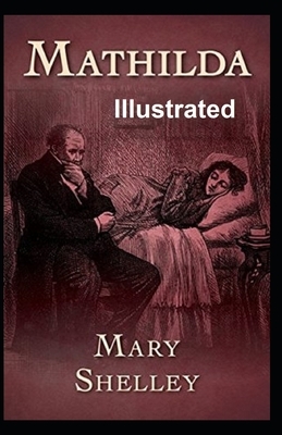 Mathilda Illustrated by Mary Shelley