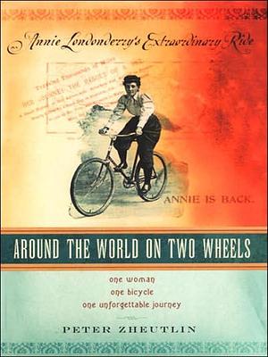 Around the World on Two Wheels: Annie Londonderry's Extraordinary Ride by Peter Zheutlin