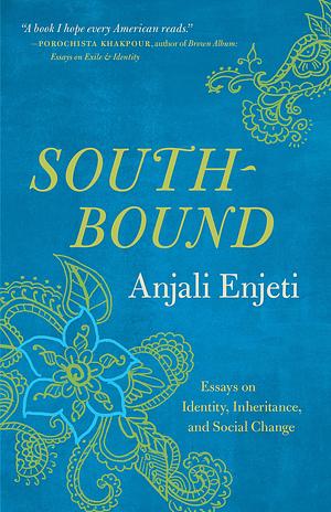 Southbound: Essays on Identity, Inheritance, and Social Change by Anjali Enjeti