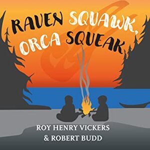 Raven Squawk, Orca Squeak by Roy Henry Vickers, Robert Budd