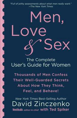 Men, Love & Sex: The Complete User's Guide for Women by Ted Spiker, David Zinczenko