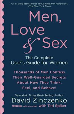 Men, Love & Sex: The Complete User's Guide for Women by David Zinczenko, Ted Spiker