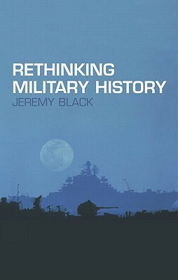 Rethinking Military History by Jeremy Black