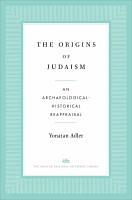 The Origins of Judaism: An Archaeological-Historical Reappraisal by Yonatan Adler