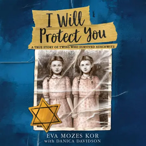 I Will Protect You: A True Story of Twins Who Survived Auschwitz by Eva Mozes Kor