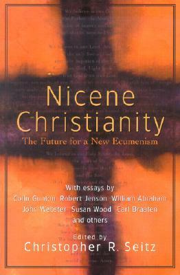 Nicene Christianity: The Future for a New Ecumenism by Christopher R. Seitz, Philip Turner, Christopher Nicene