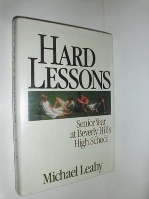 Hard Lessons: Senior Year At Beverly Hills High School by Michael Leahy