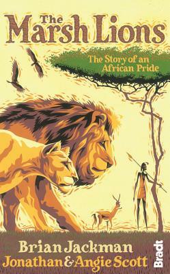 Marsh Lions: The Story of an African Pride by Brian Jackman, Jonathan Scott