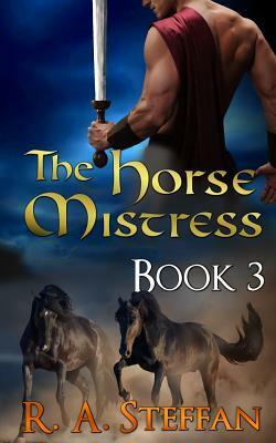 The Horse Mistress: Book 3 (The Eburosi Chronicles, #3 by R.A. Steffan