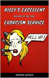 Riley's Excellent and not-at-all Fake Exorcism Service by Sophie Queen