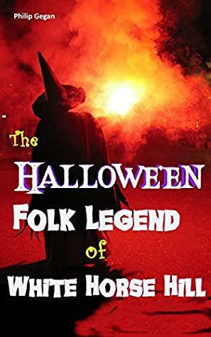 THE HALLOWE'EN FOLK LEGEND OF WHITE HORSE HILL by Philip Gegan