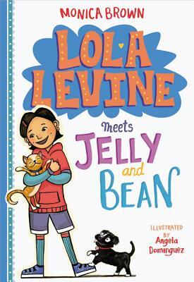 Lola Levine Meets Jelly and Bean by Monica Brown