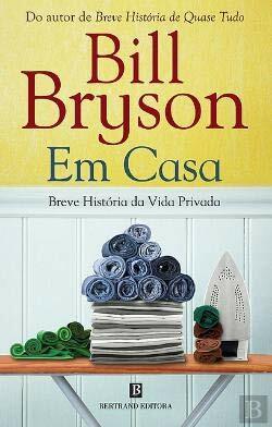 Em Casa - Breve História da Vida Privada by Bill Bryson