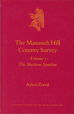 The Manasseh Hill Country Survey, Volume I: The Shechem Syncline by Adam Zertal