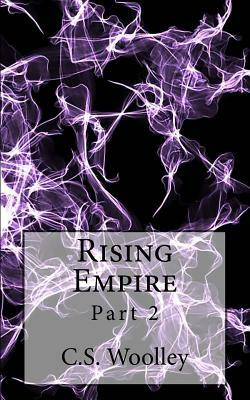 Rising Empire: Part 2: The Chonicles of Celadmore by C. S. Woolley